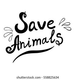 Hand drawn lettering of a phrase Save animals. Typography design for t-shirt, poster, card.  Vector illustration. 