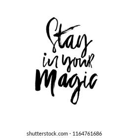 Hand drawn lettering with phrase Stay in your magic. Modern brush calligraphy. Hand lettering quote illustration. Calligraphic poster. Inspirational quote.