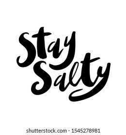 Hand drawn lettering phrase - Stay salty. Vector illustration  isolated on white background. It can be used for poster, postcard, t-shirt print, flyer and other design.