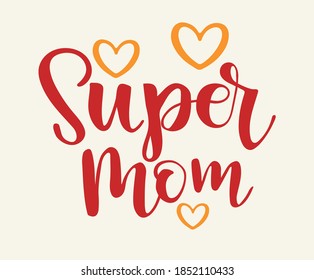 Hand drawn lettering phrase. Super mom text, for holiday Mother Day. For greeting card, mug, brochures, poster, label, sticker etc.