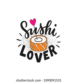 Hand drawn lettering phrase sushi lover with roll amd heart for banner, logo, cafe.