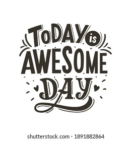 Hand drawn lettering phrase today is awesome day for print, textile, apparel design. Modern typographic slogan.