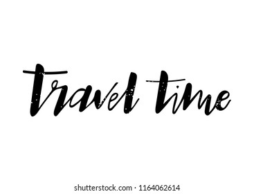 Hand drawn lettering phrase Travel time. Can be use for prints.