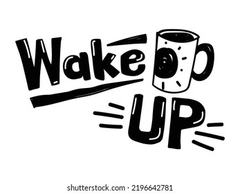 Hand drawn lettering phrase wake up for prints and posters, menu design, stickers, invitations, greeting cards. Modern typography coffee quote. 