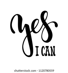 Hand drawn lettering of a phrase yes i can. Inspirational and Motivational Quotes. Hand Brush Lettering And Typography Design Art Your Designs T-shirts, For Posters, Invitations, Cards.