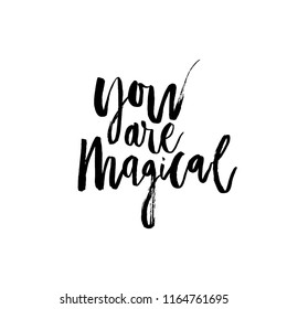 Hand drawn lettering with phrase You are magical, Modern brush calligraphy. Hand lettering quote illustration. Calligraphic poster. Inspirational quote.