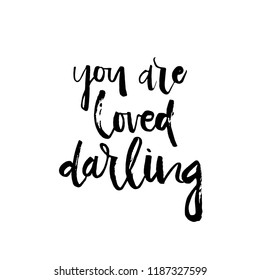 Hand drawn lettering with phrase You are loved darling. Hand drawn word. .Modern brush calligraphy. Hand lettering quote illustration. Calligraphic poster. Inspirational quote.