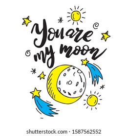 Hand drawn lettering phrase - you are my moon. Vector illustration with moon and stars  isolated on white background. Concept in doodle hand drawn style. It can be used for poster, postcard, t-shirt p