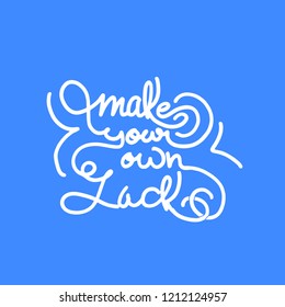 Hand drawn lettering phrases Make your own luck