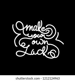 Hand drawn lettering phrases Make your own luck