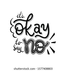 Hand drawn lettering phrases. It's okay to say NO. Inspirational quote. Positive saying for cards, motivational posters and t-shirt.