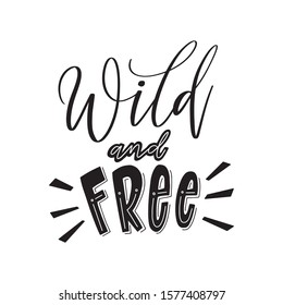 Hand drawn lettering phrases. Wild and Free. Inspirational quote. Positive saying for cards, motivational posters and t-shirt.