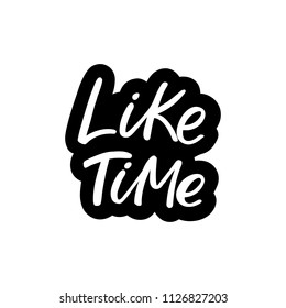 Hand drawn lettering pin. The inscription: Like time. Perfect design for greeting cards, posters, T-shirts, banners, print invitations.