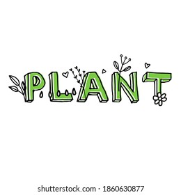 Hand drawn lettering "plant" with green leaves and flowers.