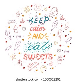 Hand drawn lettering poster with desserts and sweets.Keep calm and eat sweets. Vector illustration. Vector concept for dessert menu of the restaurant. 