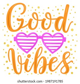 Hand drawn lettering poster. Good vibes phrase inscription with heart eye glasses. Bright colorful pattern for t-shirt print, textile, clothes design. EPS 10 vector illustration