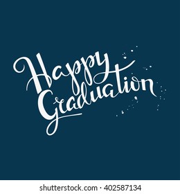 Hand drawn lettering poster Happy graduation. Graduation background.  Vector illustration for high school, college graduation cards or prints. Typographic inscription. Calligraphic graduation design