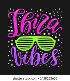 Hand drawn lettering poster. Ibiza vibes phrase inscription with eye glasses on the confetti background. Bright colorful pattern for t-shirt print, textile, clothes design. EPS 10 vector illustration