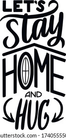 Hand drawn lettering poster Let's stay home and hug. Poster for cozy home or print template for cards. Vector illustration