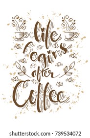 Hand drawn lettering poster.. Life begins after Coffee.