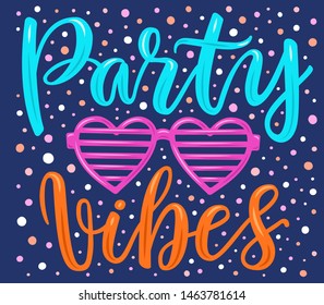 Hand drawn lettering poster. Party vibes phrase inscription with eye glasses on the confetti background. Bright colorful pattern for t-shirt print, textile, clothes design. EPS 10 vector illustration