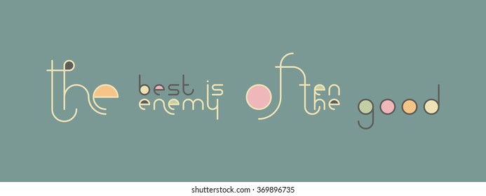 Hand drawn lettering poster. Typography lettering. Motivating phrase. Vector illustration.Best the enemy of the good. Inspirational quotes.Postcard, home decor, card.