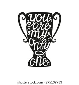 Hand drawn lettering poster.Romantic quote "You are my only one".For greeting cards, invitations and posters.Vector typography.