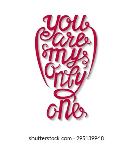 Hand drawn lettering poster.Romantic quote "You are my only one".For greeting cards, invitations and posters.Vector typography.