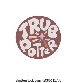 Hand drawn lettering for pottery school.Decoration speech bubble.Expression for wall and t-shirt.doodle emblem logo isolated.gentle colour.Hobby decorative symbol sticker.true potter star