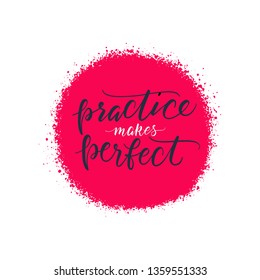 Hand drawn lettering Practice makes perfect with bright inky spot. Vector art. Handwritten script sign or slogan - design element for banner, flyer, postcard, poster.