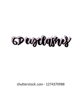 Hand drawn lettering quote - 6D eyelashes. Vector illustration for print and web projects, cards, posters, logos, products packaging.