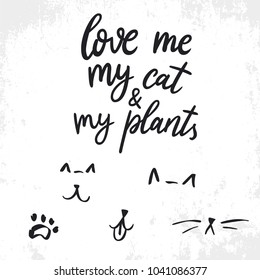 Hand drawn lettering quote about cats and pets. Love me, my cat and my plants. Fun hand drawn lettering for your design. Can be used for print (bags, t-shirts, home decor, posters, cards)