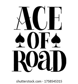 Hand drawn lettering quote. Ace of road. Vector illustration. This bold, simple and stylish hand lettered phrase for business goals, self-development, personal growth, social media, mentoring,