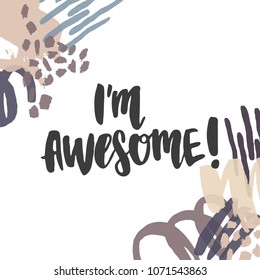 Hand drawn lettering quote - I'm awesome. Modern calligraphy for photo overlay, cards, t-shirts, posters, mugs, etc. 