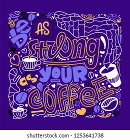 Hand drawn lettering quote be as strong as your coffee. Vector conceptual illustration - great for posters