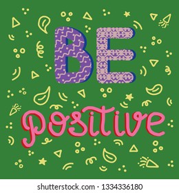Hand drawn lettering quote Be positive with doodle style background in green, pink, purple colors. Vector illustration