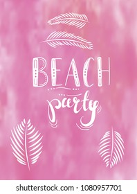 Hand drawn lettering quote - beach party. Summer vacations poster with text, on watercolor imitation background. Can use for print greeting cards, totes, posters and t-shirts
