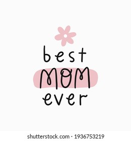 Hand drawn lettering quote - Best mom ever. Spring Mother's Day cards