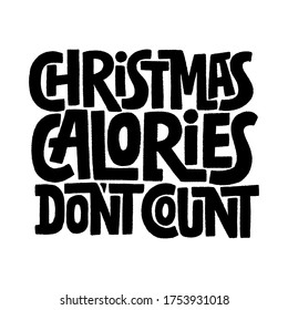 Hand drawn lettering quote. Christmas calories don t count. Vector illustration. Funny lettering slogan about christmas and calories for print and poster design.