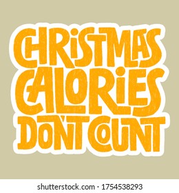 Hand drawn lettering quote. Christmas calories don t count. Vector illustration. Funny lettering slogan about christmas and calories for print and poster design.