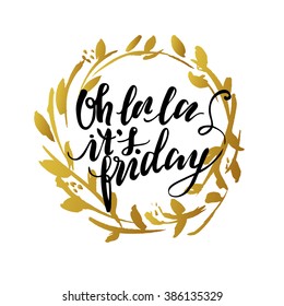 Hand drawn lettering quote. Colorful typography poster with brushstrokes floral gold frame. Oh la la it's friday