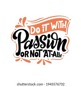 Hand drawn lettering quote. Do it with passion or not at all. Modern inspirational phase for poster, print, card, banner. Vector illustration.