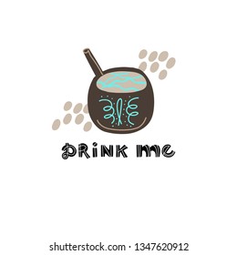 Hand drawn lettering quote - Drink me - with different illustrations around. Unique vector quote poster.Premade card for t-shirts,bags,posters,invitation.