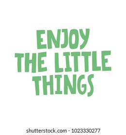 Hand drawn lettering quote - Enjoy the little things. Modern calligraphy for photo overlay, cards, t-shirts, posters, mugs, etc. Pastel colors