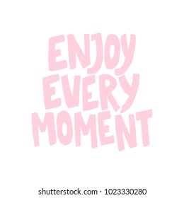 Hand drawn lettering quote - Enjoy every moment. Modern calligraphy for photo overlay, cards, t-shirts, posters, mugs, etc. Pastel colors