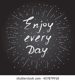 Hand drawn lettering quote 'Enjoy every day' isolated on black background. Unique typography poster or apparel design. Motivational t-shirt design. Vector illustration
