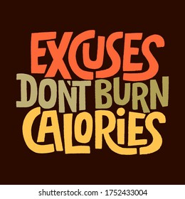 Hand drawn lettering quote.. Excuses don't burn calories. Vector illustration. Sport and fitness motivation quote. Lettering in modern style. Phrase for social media, poster, card, banner, t-shirts.