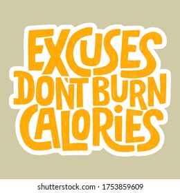 Hand drawn lettering quote.. Excuses don t burn calories. Vector illustration. Sport and fitness motivation quote. Lettering in modern style. Phrase for social media, poster, card, banner, t-shirts.