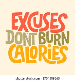 Hand drawn lettering quote.. Excuses don t burn calories. Vector illustration. Sport and fitness motivation quote. Lettering in modern style. Phrase for social media, poster, card, banner, t-shirts.