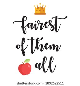 Hand drawn lettering quote Fairest of Them All. Modern calligraphy phrase for girl card, print, decor, clothing and poster. Baby shower invitation or t-shirt design.